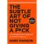 The Subtle Art Of Not Giving A F*ck Book By Mark Manson
